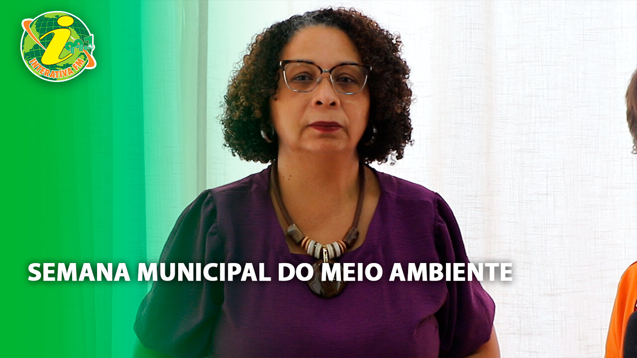 Semana Municipal do Meio Ambiente - veja reportagem