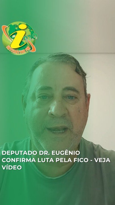 Deputado Dr. Eugênio confirma luta pela FICO - Veja vídeo